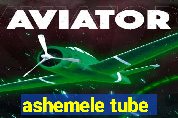 ashemele tube